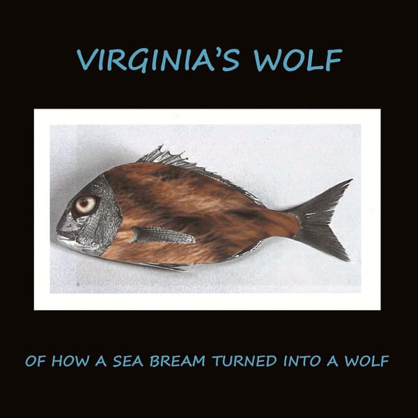 Virginia´s Wolf – Of How a sea bream turned into a wolf: hipnótica sencillez