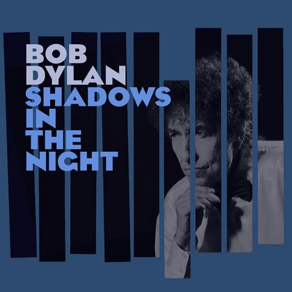 BOB DYLAN – Shadows In The Night: una postal musical, relajante y embriagadora