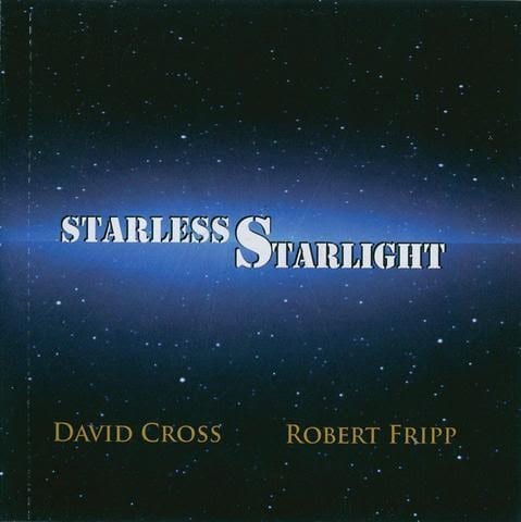 DAVID CROSS & ROBERT FRIPP – Starless Starlight (2015)