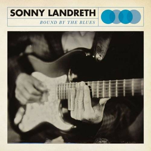 SONNY LANDRETH – Bound By The Blues: el maestro a escuchar