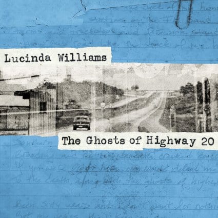 LUCINDA WILLIAMS – The Ghosts Of Highway 20