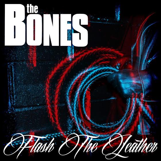THE BONES – Flash The Leather