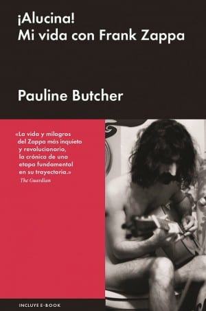 Crítica de ¡ALUCINA! MI VIDA CON FRANK ZAPPA – Pauline Butcher (Editorial Malpaso)