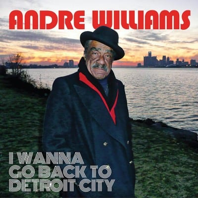 ANDRE WILLIAMS – I wanna back go to Detroit City