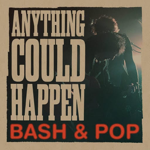 BASH AND POP – Anything Could Happen