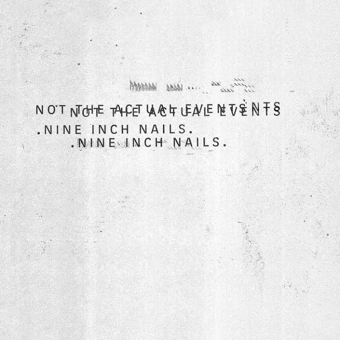 NINE INCH NAILS – Not The Actual Events