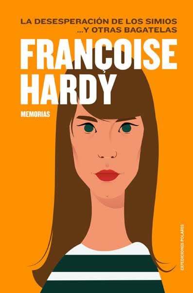 FRANCOISE HARDY – MEMORIAS. La desesperación de los simios y otras bagatelas