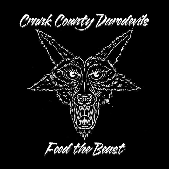 CRANK COUNTY DAREDEVILS – Feed The Beast (2017)
