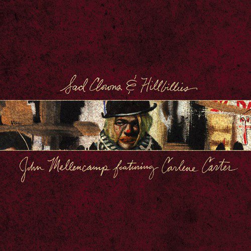 JOHN MELLENCAMP feat. CARLENE CARTER – Sad Clowns And Hillbillies