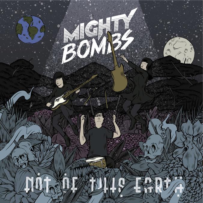 MIGHTY BOMBS – Not Of This Earth