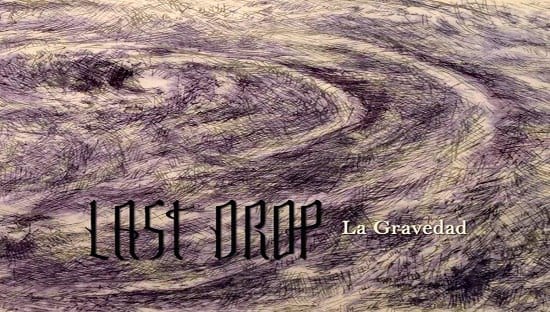 LAST DROP – La Gravedad