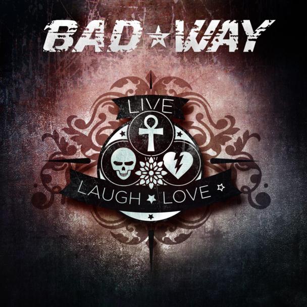 BAD WAY – Live Laugh Love