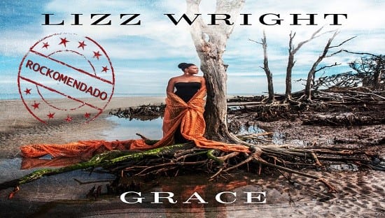 Grace – Lizz Wright – El don de la Gracia