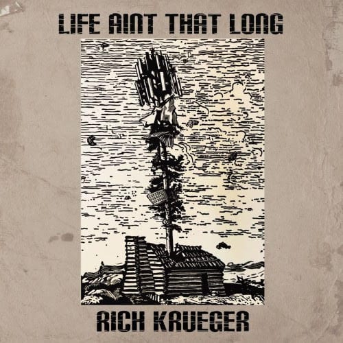RICH KRUEGER- LIFE AINT THAT LONG