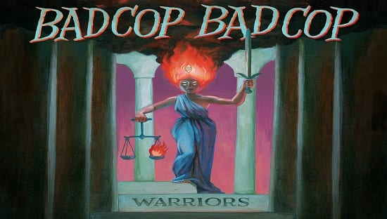 BAD COP BAD COP – WARRIORS (2017)