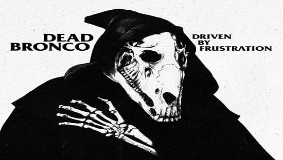 Dead Bronco – DRIVEN BY FRUSTRATION 2018