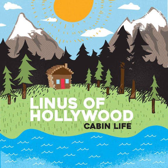 LINUS OF HOLLYWOOD – Cabin Life