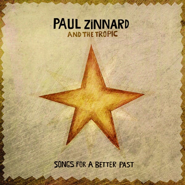PAUL ZINNARD AND THE TROPIC – Songs for a better past
