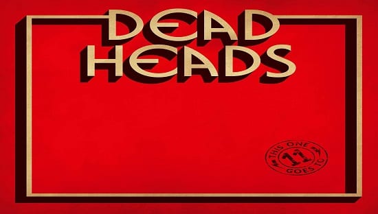 DEADHEADS – THIS ONE GOES TO 11 (2018)