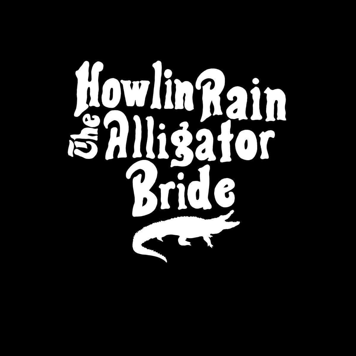 HOWLIN RAIN – The Alligator Bride