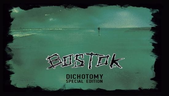 BOSTOK – Dichotomy -Special Edition-
