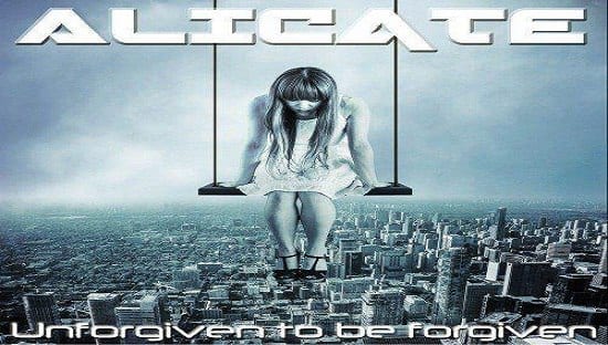 ALICATE – Unforgiven to be forgiven