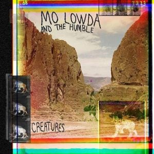 Mo Lowda & The Humble – Creatures