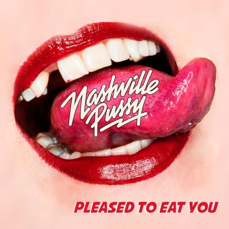 NASHVILLE PUSSY  – Pleased To Eat You