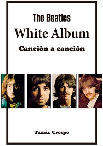 The Beatles. White Album, Canción a canción – Tomas Crespo (Editorial California)