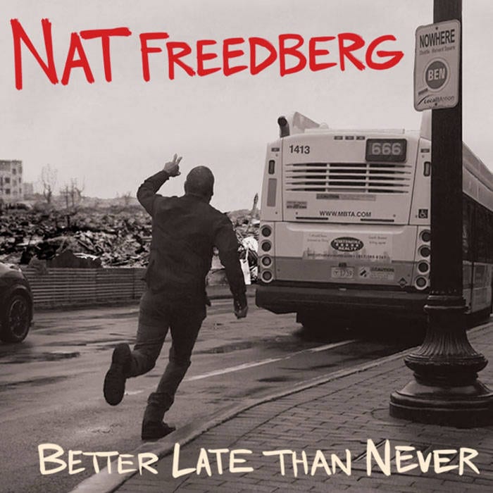 NAT FREEDBERG – BETTER LATE THAN NEVER