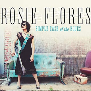 ROSIE FLORES – A SIMPLE CASE OF THE BLUES