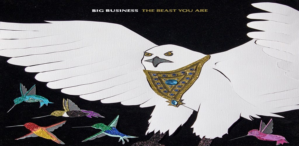 BIG BUSINESS – THE BEAST YOU ARE (2019)