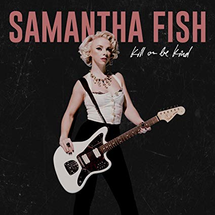 Samantha Fish – Kill or be kind