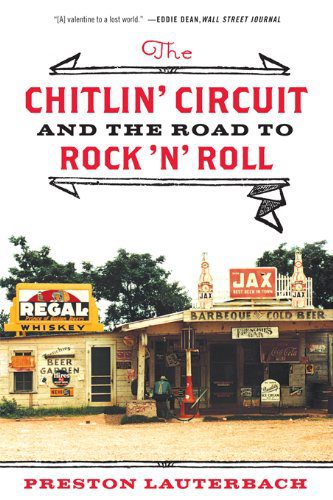 THE CHITLIN CIRCUIT AND THE ROAD TO ROCK AND ROLL – Preston Lauterbach
