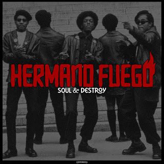 HERMANO FUEGO – SOUL AND DESTROY