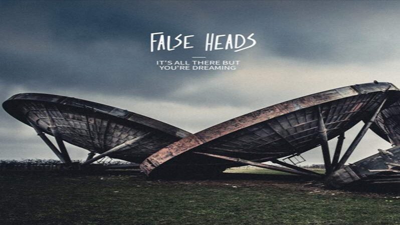 FALSE HEADS – IT’S ALL THERE, BUT YOU’RE DREAMING (2020)