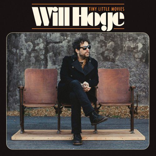 WILL HOGE – TINY LITTLE MOVIES
