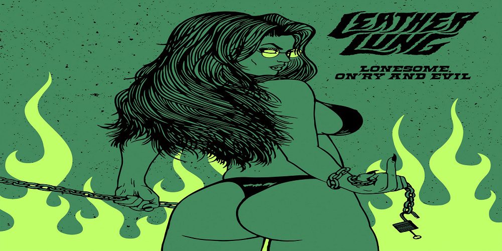 LEATHER LUNG – LONESOME ON’RY AND EVIL (2020)