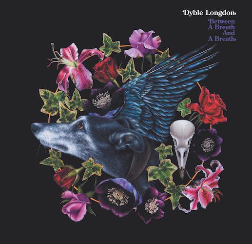 Dyble Longdon – Between a Breath and a Breath
