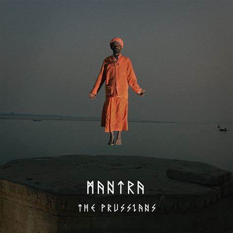 THE PRUSSIANS – MANTRA