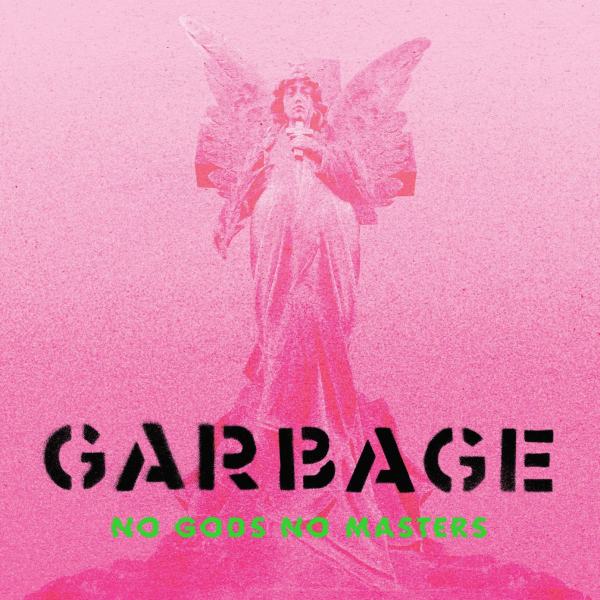 GARBAGE anuncia nuevo álbum ‘NO GODS NO MASTERS’ y Primer single/video anticipo «The Men Who Rule The World»