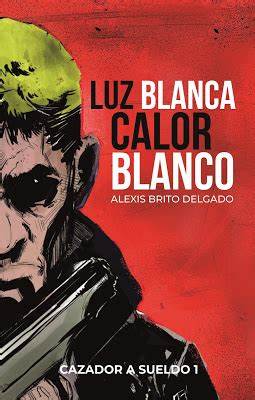Luz Blanca Calor Blanco – Alexis Brito Delgado
