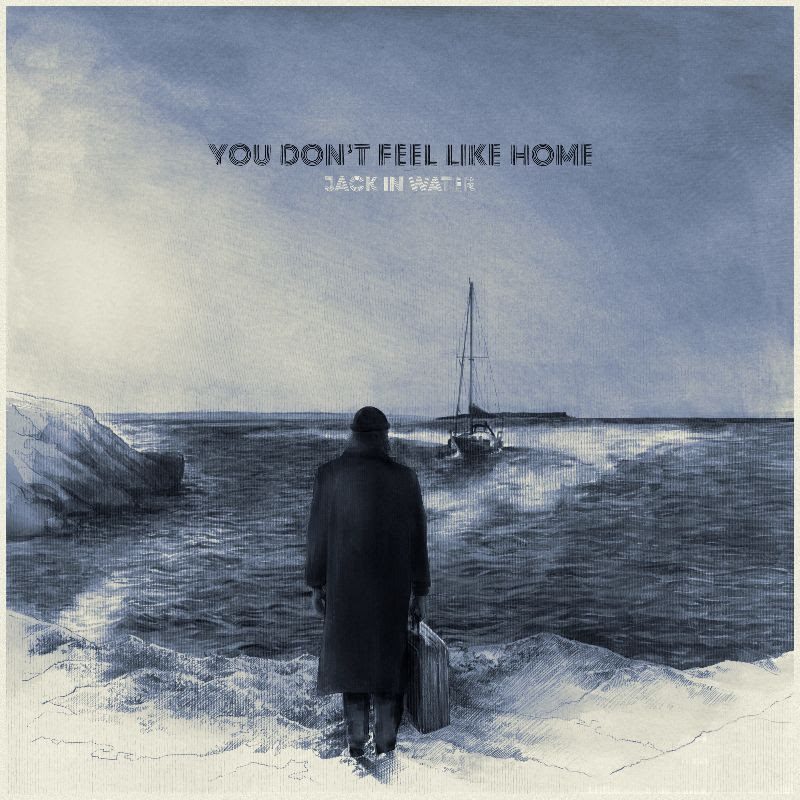 Jack In Water – You Don’t Feel Like Home