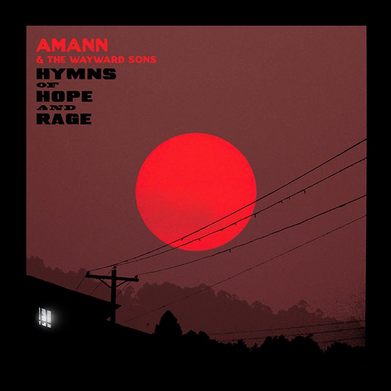 AMANN & THE WAYWARD SONS – Hymns of hope and rage