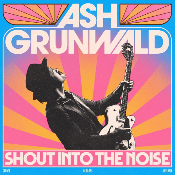 Ash Grunwald – Shout Into The Noise