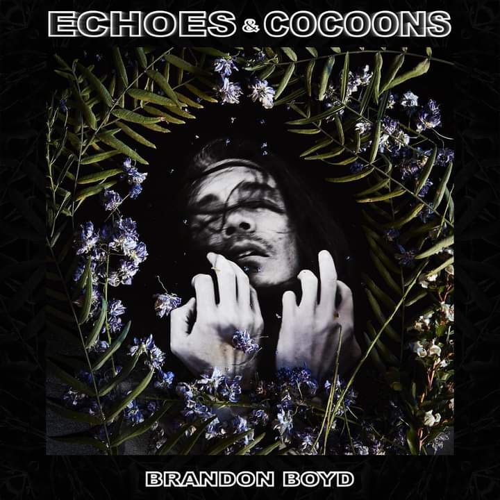 Brandon Boyd – Echoes and Cocoons (2022)