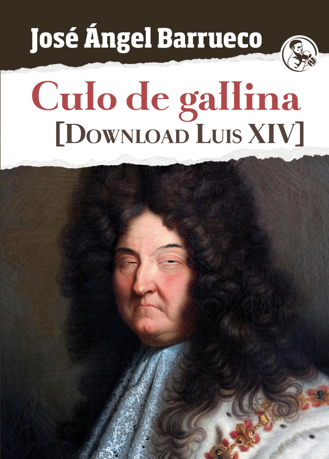 Culo de gallina. [Download Luis XIV] – José Ángel Barrueco
