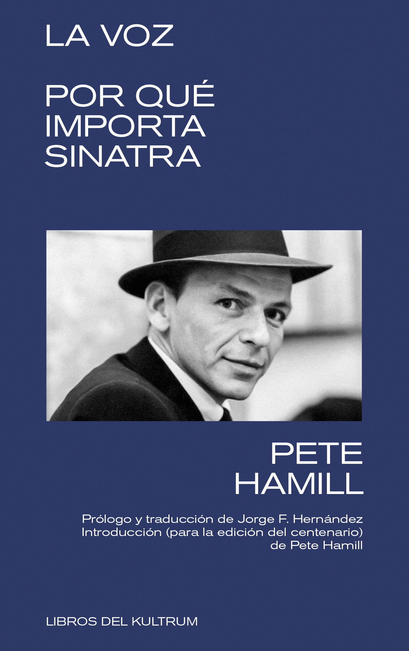 La Voz. Por qué importa Sinatra – Pete Hamill (Libros del Kultrum)