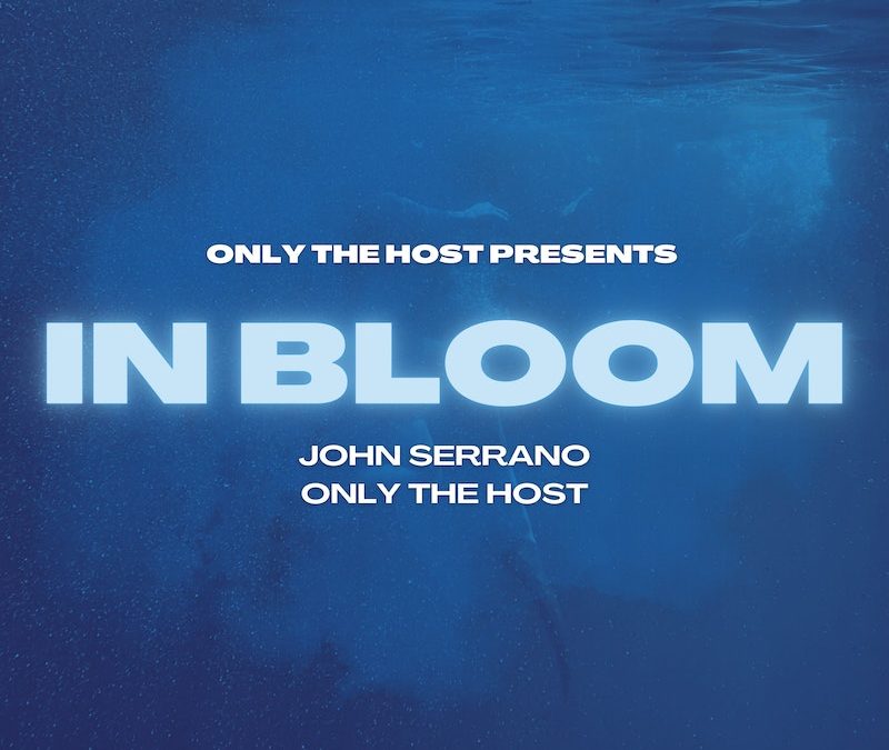 Pronto podréis escuchar este ‘In Bloom’ (feat. John Serrano & Only the Host)