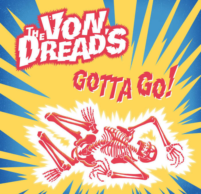The Von Dread’s – Gotta Go!